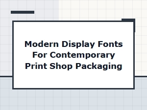 Modern Display Fonts for Contemporary Print Packaging