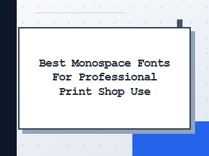 Best Monospace Fonts for Professional Print Shops