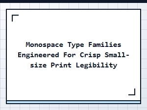 Monospace Fonts Optimized for Crisp Small-Size Print