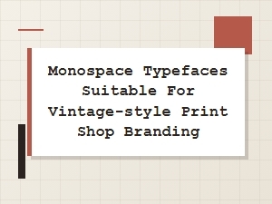 Vintage-Inspired Monospace Fonts for Print Shops