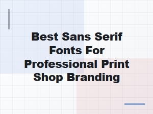 Best Sans Serif Fonts for Professional Print Shop Branding
