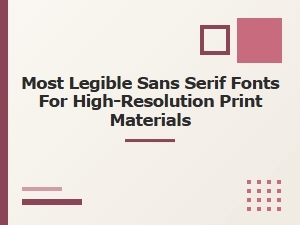 Most Legible Sans Serif Fonts for High-Resolution Print