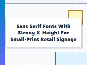 Sans Serif Fonts with Strong X-Height for Small Retail Signage