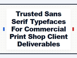 Trusted Sans Serif Fonts for Commercial Print Projects