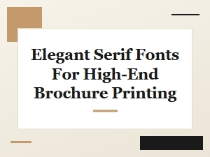 Elegant Serif Fonts for High-End Brochure Printing